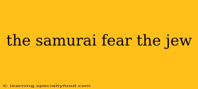 the samurai fear the jew