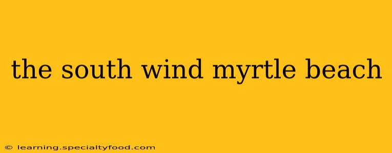 the south wind myrtle beach