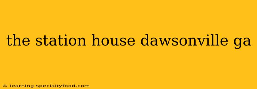 the station house dawsonville ga