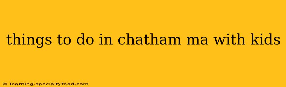 things to do in chatham ma with kids