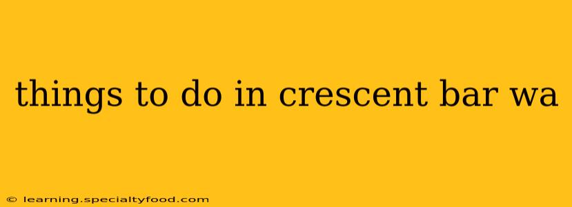 things to do in crescent bar wa