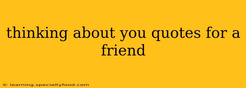 thinking about you quotes for a friend