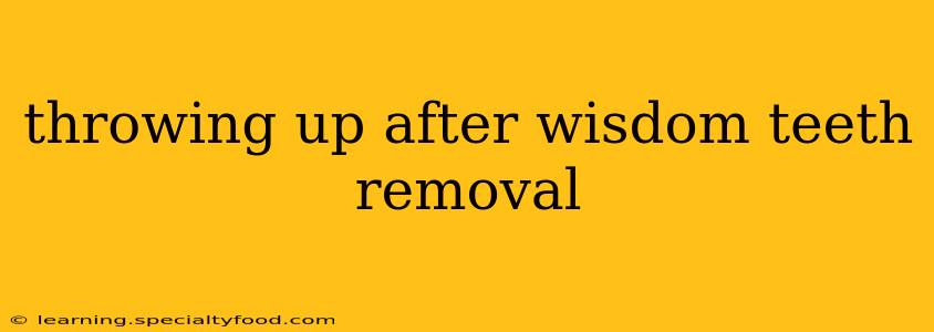throwing up after wisdom teeth removal