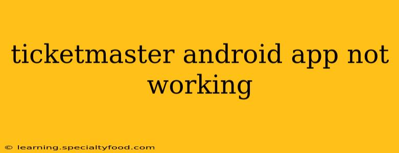 ticketmaster android app not working