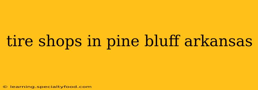 tire shops in pine bluff arkansas