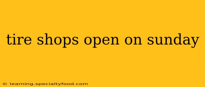 tire shops open on sunday
