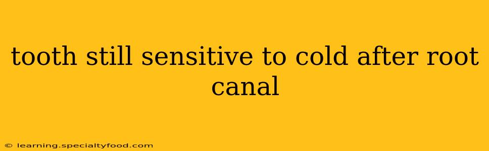 tooth still sensitive to cold after root canal