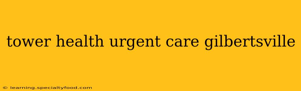 tower health urgent care gilbertsville