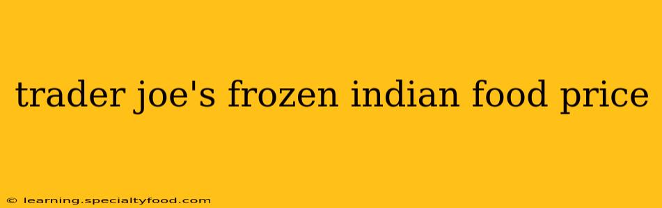 trader joe's frozen indian food price