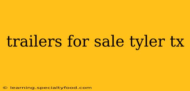 trailers for sale tyler tx