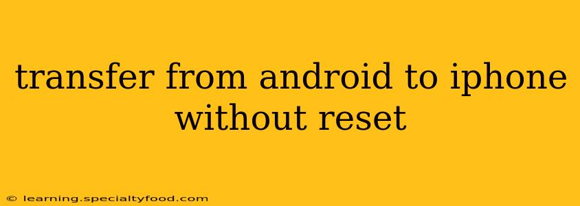 transfer from android to iphone without reset