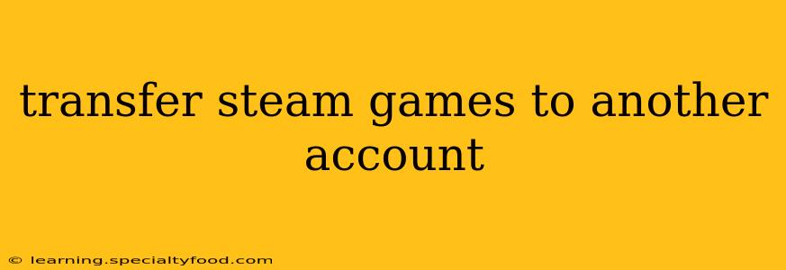 transfer steam games to another account