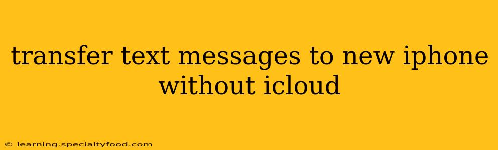 transfer text messages to new iphone without icloud