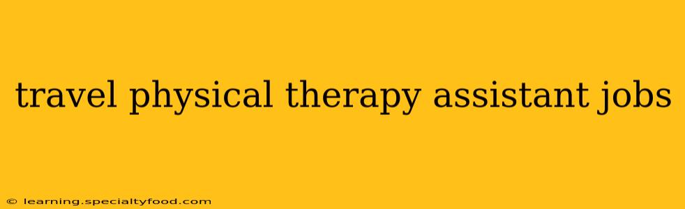 travel physical therapy assistant jobs