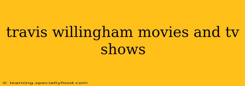 travis willingham movies and tv shows