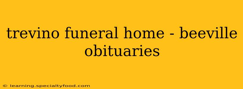 trevino funeral home - beeville obituaries