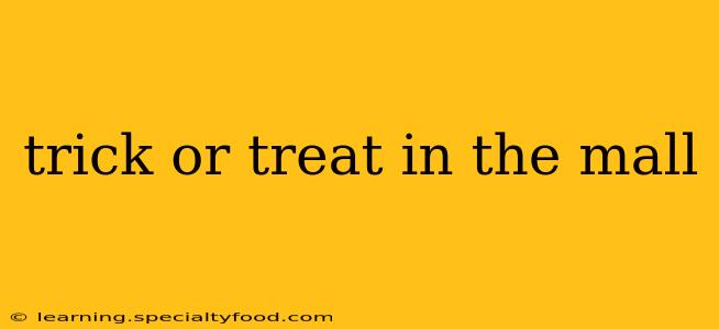 trick or treat in the mall