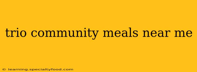 trio community meals near me