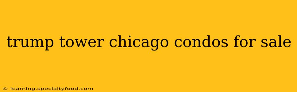trump tower chicago condos for sale