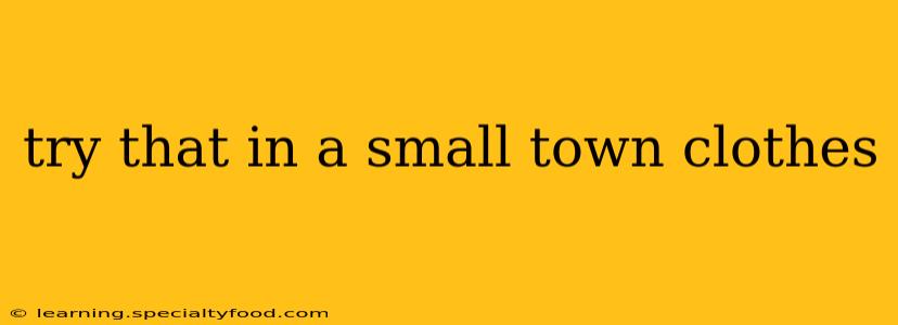 try that in a small town clothes