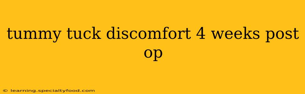 tummy tuck discomfort 4 weeks post op