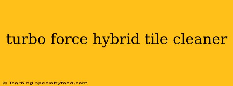 turbo force hybrid tile cleaner