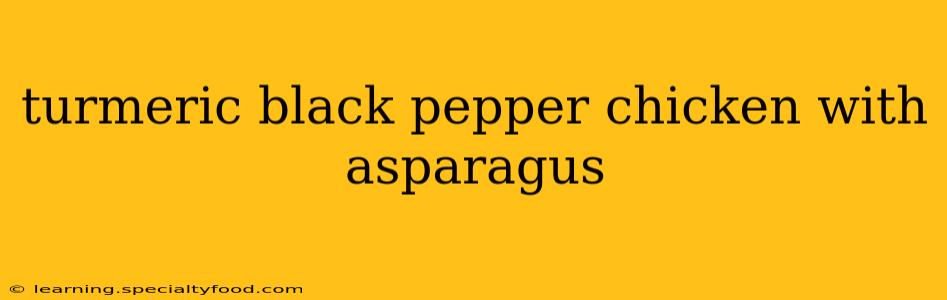 turmeric black pepper chicken with asparagus