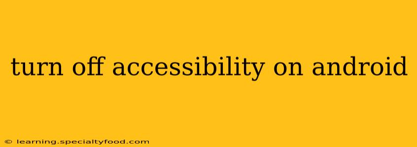 turn off accessibility on android