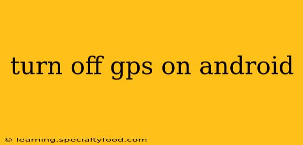turn off gps on android