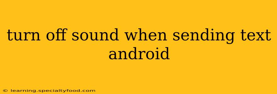 turn off sound when sending text android