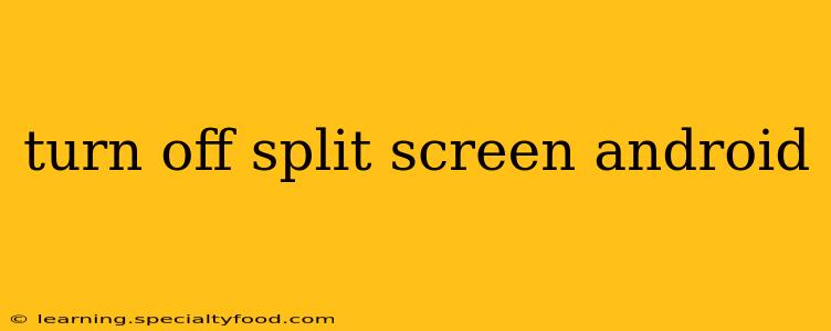 turn off split screen android