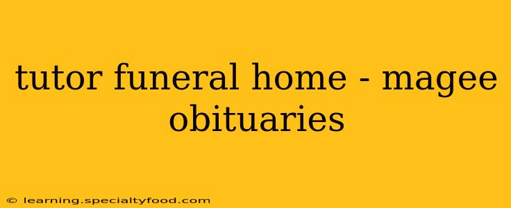 tutor funeral home - magee obituaries