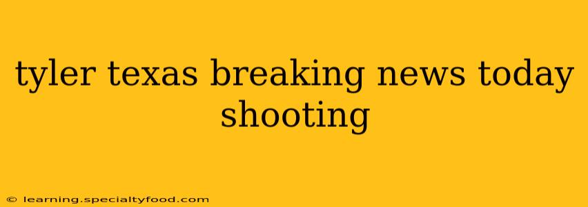 tyler texas breaking news today shooting