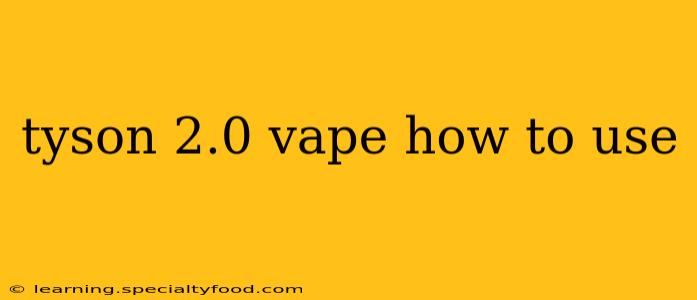 tyson 2.0 vape how to use