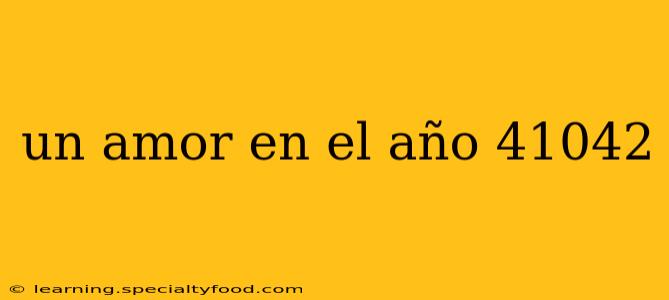 un amor en el año 41042