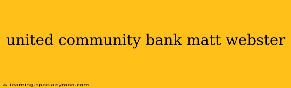 united community bank matt webster