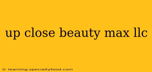up close beauty max llc