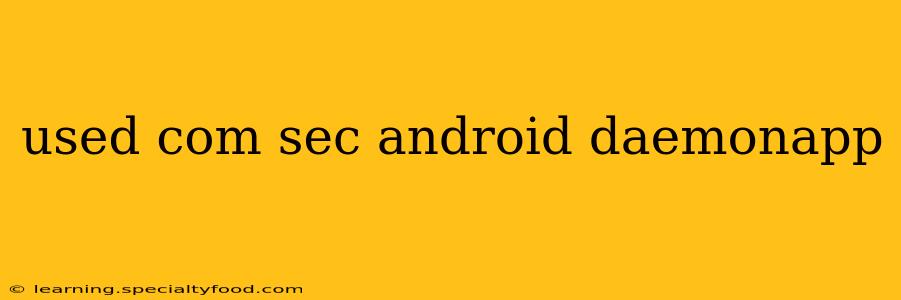 used com sec android daemonapp