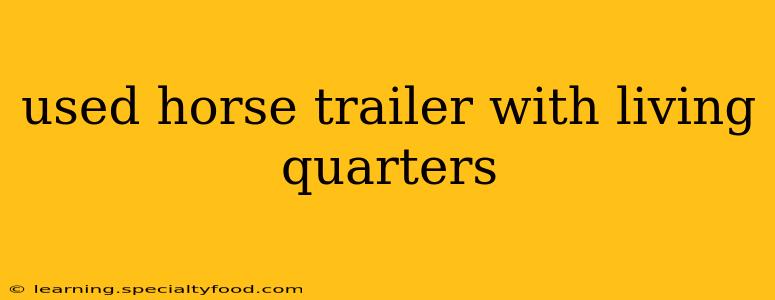 used horse trailer with living quarters