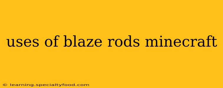 uses of blaze rods minecraft