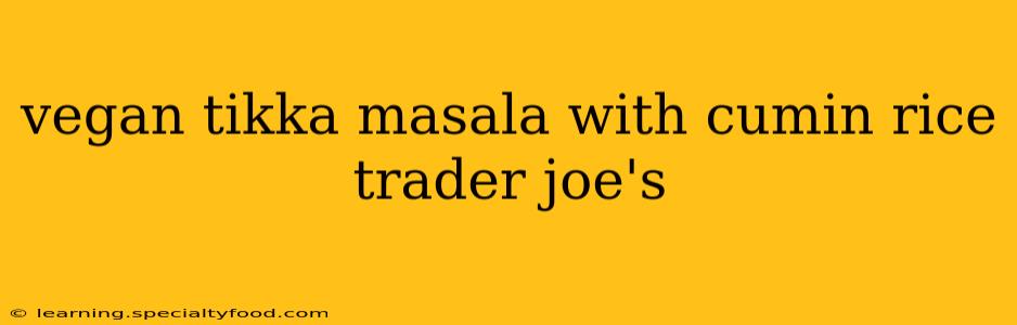 vegan tikka masala with cumin rice trader joe's