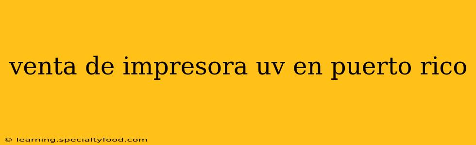 venta de impresora uv en puerto rico