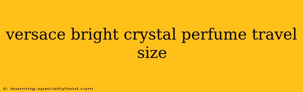 versace bright crystal perfume travel size