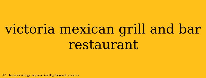victoria mexican grill and bar restaurant