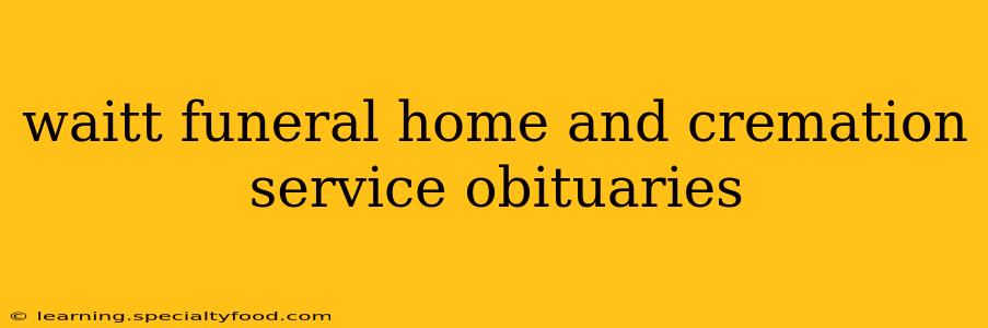 waitt funeral home and cremation service obituaries