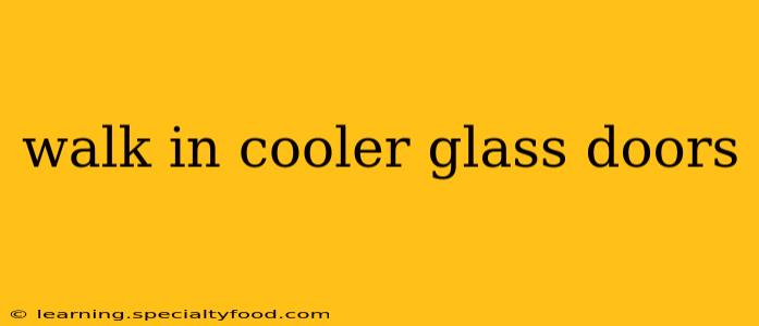walk in cooler glass doors