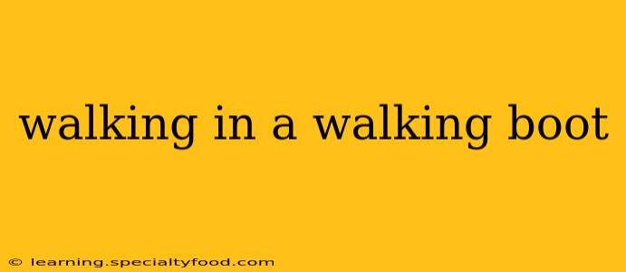 walking in a walking boot