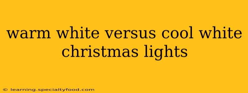 warm white versus cool white christmas lights