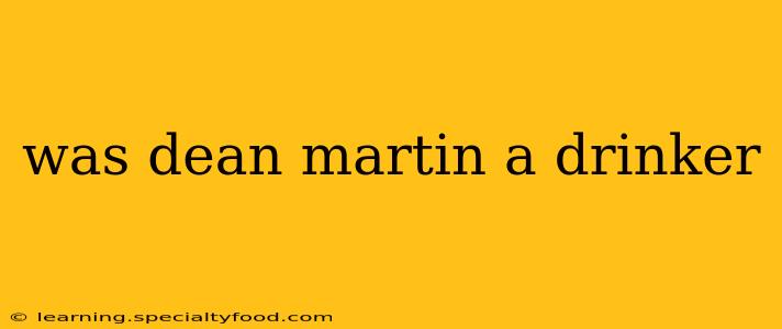 was dean martin a drinker