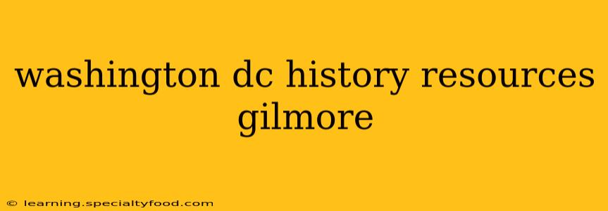 washington dc history resources gilmore